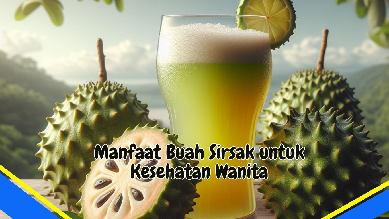 Manfaat Buah Sirsak untuk Kesehatan Wanita